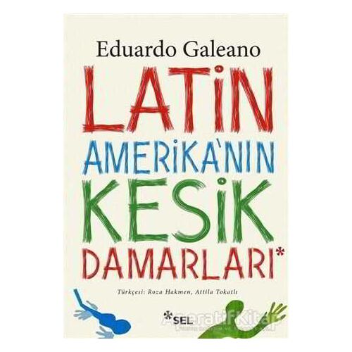 Latin Amerikanın Kesik Damarları - Eduardo Galeano - Sel Yayıncılık