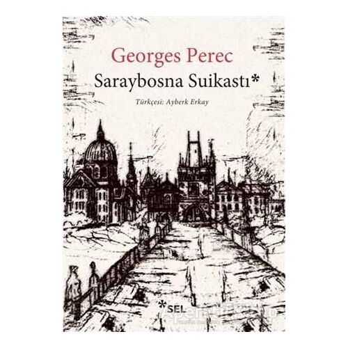 Saraybosna Suikastı - Georges Perec - Sel Yayıncılık