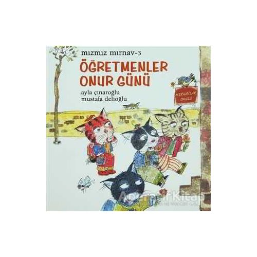 Mızmız Mırnav 3 - Öğretmenler Günü Onur Günü - Mustafa Delioğlu - Uçanbalık Yayıncılık