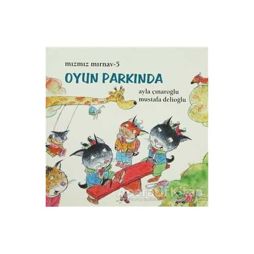 Mızmız Mırnav 5 - Oyun Parkında - Mustafa Delioğlu - Uçanbalık Yayıncılık