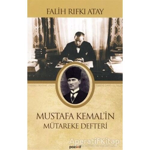 Mustafa Kemal’in Mütareke Defteri - Falih Rıfkı Atay - Pozitif Yayınları