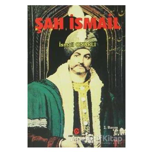Şah İsmail - İsmail Onarlı - Can Yayınları (Ali Adil Atalay)