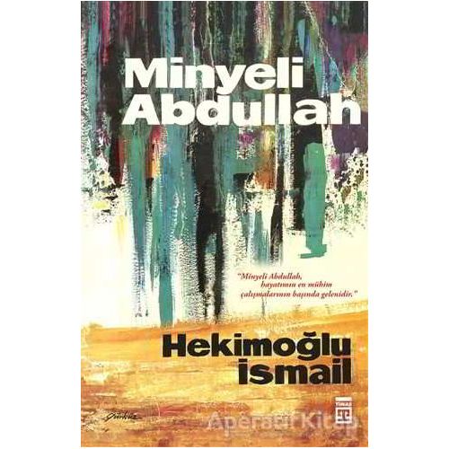 Minyeli Abdullah - Hekimoğlu İsmail - Timaş Yayınları