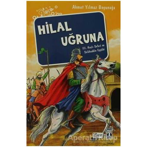 Hilal Uğruna / III. Haçlı Seferi ve Selahaddin Eyyübi - Ahmet Yılmaz Boyunağa - Genç Timaş