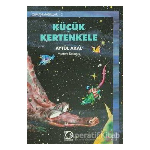 Küçük Kertenkele Orman Masalları-2 - Aytül Akal - Uçanbalık Yayıncılık