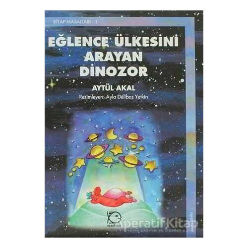 Eğlence Ülkesini Arayan Dinozor - Aytül Akal - Uçanbalık Yayıncılık