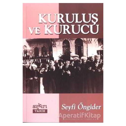 Kuruluş ve Kurucu - Seyfi Öngider - Aykırı Yayınları