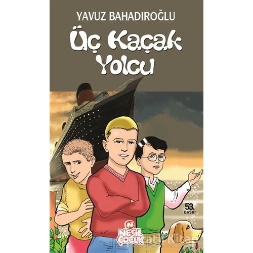 Üç Kaçak Yolcu - Yavuz Bahadıroğlu - Nesil Çocuk Yayınları
