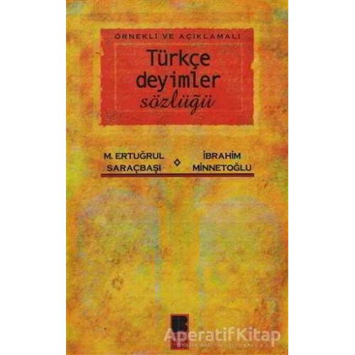 Örnekli ve Açıklamalı Türkçe Deyimler Sözlüğü - İbrahim Minnetoğlu - Bilge Kültür Sanat