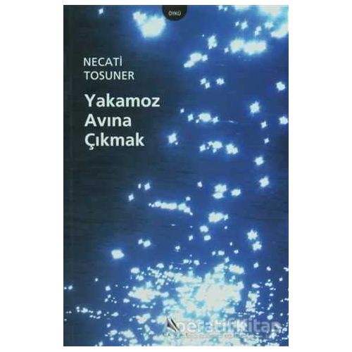 Yakamoz Avına Çıkmak - Necati Tosuner - Kanat Kitap