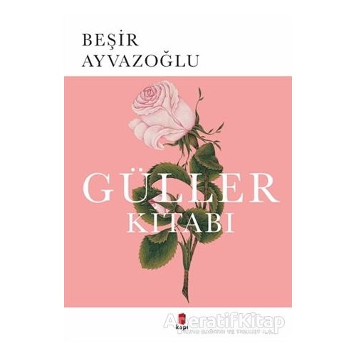 Güller Kitabı - Beşir Ayvazoğlu - Kapı Yayınları