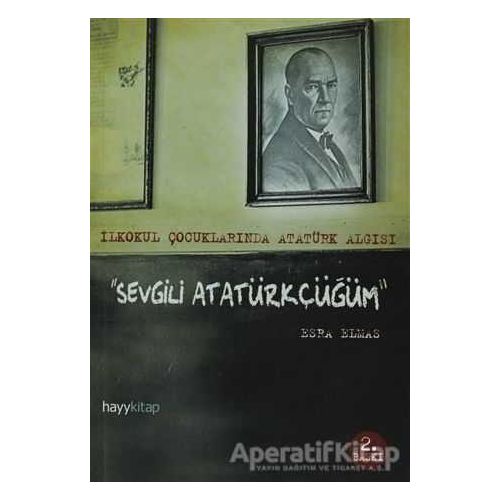 Sevgili Atatürkçüğüm - Esra Elmas - Hayykitap