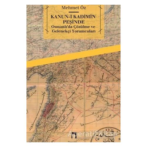 Kanun-i Kadimin Peşinde - Osmanlı’da Çözülme ve Gelenekçi Yorumcuları - Mehmet Öz - Dergah Yayınları