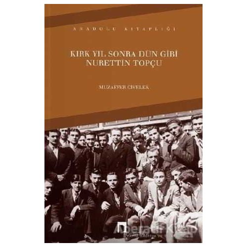 Kırk Yıl Sonra Dün Gibi Nurettin Topçu - Muzaffer Civelek - Dergah Yayınları