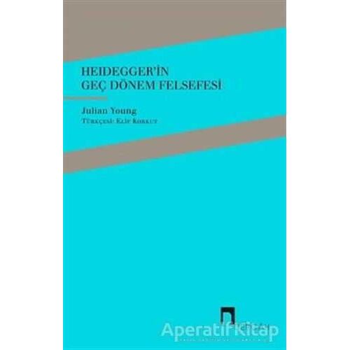 Heideggerin Geç Dönem Felsefesi - Julian Young - Dergah Yayınları