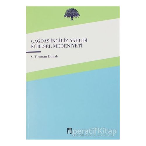 Çağdaş İngiliz-Yahudi Küresel Medeniyeti - Şaban Teoman Duralı - Dergah Yayınları