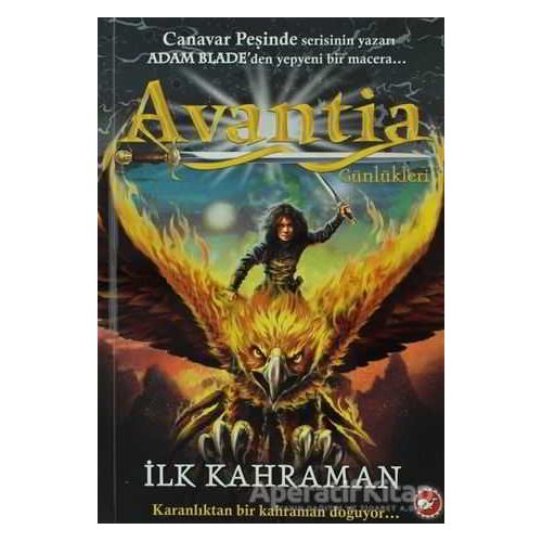 Avantia Günlükleri 1. Kitap - İlk Kahraman - Adam Blade - Beyaz Balina Yayınları