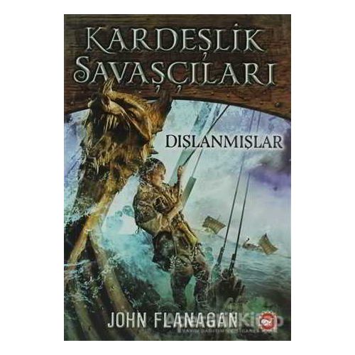 Kardeşlik Savaşçıları 1 - Dışlanmışlar - John Flanagan - Beyaz Balina Yayınları