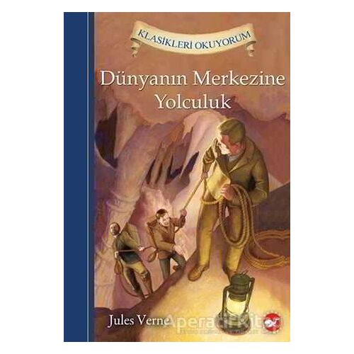 Klasikleri Okuyorum - Dünyanın Merkezine Yolculuk - Jules Verne - Beyaz Balina Yayınları