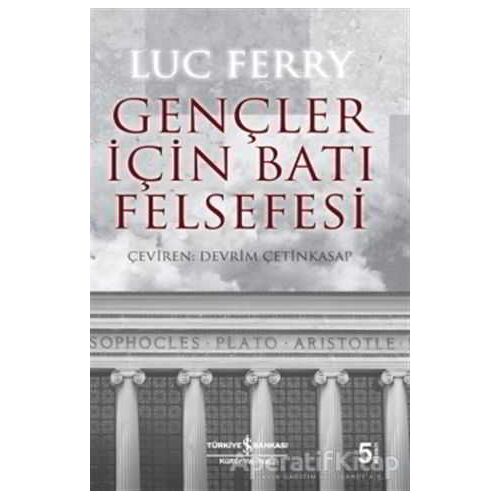 Gençler İçin Batı Felsefesi - Luc Ferry - İş Bankası Kültür Yayınları