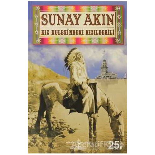 Kız Kulesi’ndeki Kızılderili - Sunay Akın - İş Bankası Kültür Yayınları