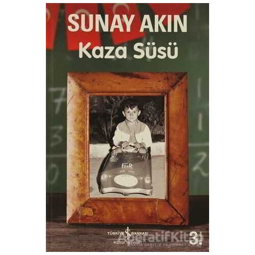 Kaza Süsü - Sunay Akın - İş Bankası Kültür Yayınları
