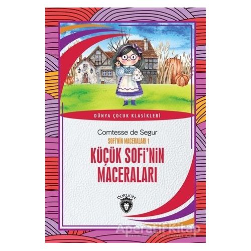 Küçük Sofi’nin Maceraları - Sofi’nin Maceraları 1 - Comtesse de Segur - Dorlion Yayınları