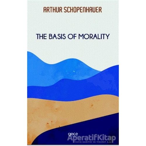The Basis of Morality - Arthur Schopenhauer - Gece Kitaplığı