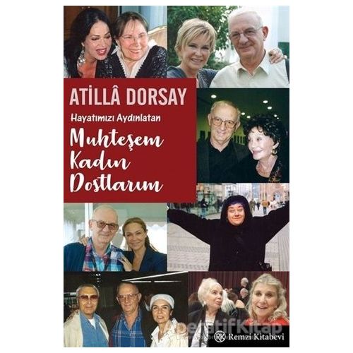 Hayatımızı Aydınlatan Muhteşem Kadın Dostlarım - Atilla Dorsay - Remzi Kitabevi