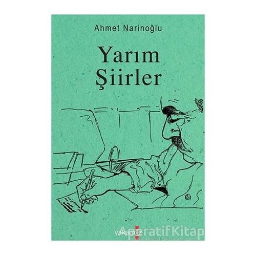 Yarım Şiirler - Ahmet Narinoğlu - Yakamoz Yayınevi