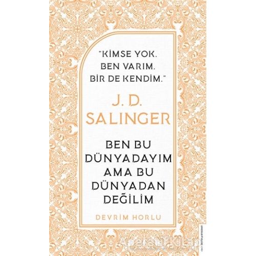 J. D. Salinger - Ben Bu Dünyadayım Ama Bu Dünyadan Değilim - Devrim Horlu - Destek Yayınları