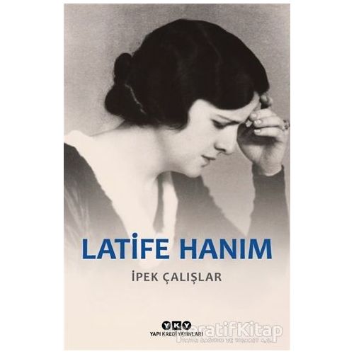 Latife Hanım - İpek Çalışlar - Yapı Kredi Yayınları