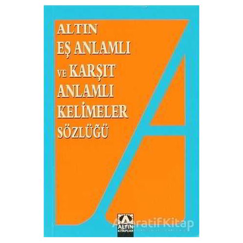 Altın Eş Anlamlı ve Karşıt Anlamlı Kelimeler Sözlüğü - Yavuz Kandemir - Altın Kitaplar