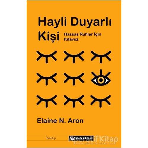 Hayli Duyarlı Kişi - Hassas Ruhlar İçin Kılavuz - Elaine N. Aron - Epsilon Yayınevi