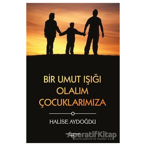 Bir Umut Işığı Olalım Çocuklarımıza - Halise Aydoğdu - Sokak Kitapları Yayınları