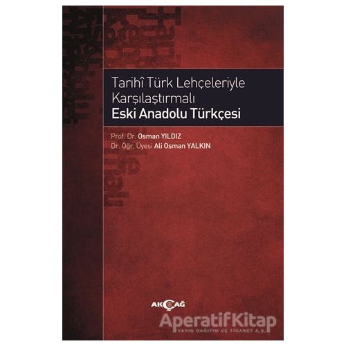 Tarihi Türk Lehçeleriyle Karşılaştırmalı Eski Anadolu Türkçesi - Osman Yıldız - Akçağ Yayınları