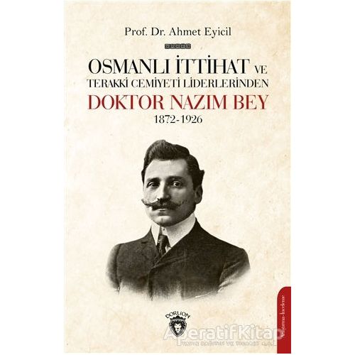 Osmanlı İttihat ve Terakki Cemiyeti Liderlerinden Doktor Nazım Bey 1872-1926