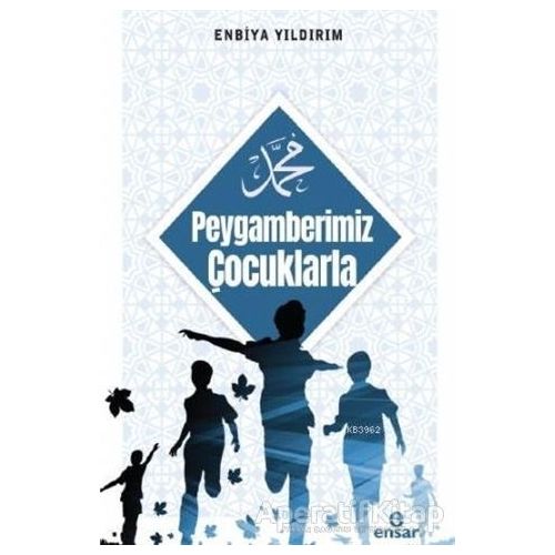 Peygamberimiz Çocuklarla - Enbiya Yıldırım - Ensar Neşriyat