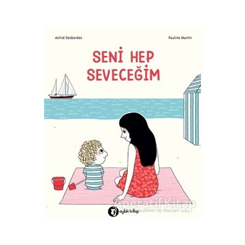 Seni Hep Seveceğim - Astrid Desbordes - Aylak Kitap