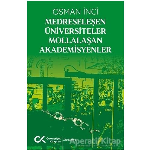 Medreseleşen Üniversiteler Mollalaşan Akademisyenler - Osman İnci - Cumhuriyet Kitapları