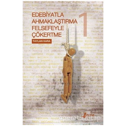 Edebiyatla Ahmaklaştırma Felsefeyle Çökertme 1. Cilt - Taylan Kara - Bulut Yayınları