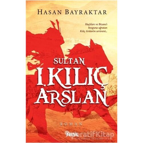 Sultan 1. Kılıç Arslan - Hasan Bayraktar - Nesil Yayınları