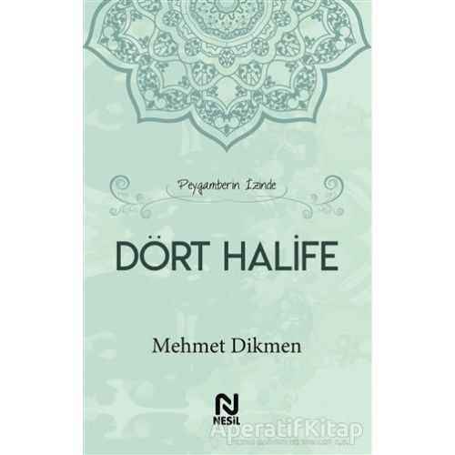 Peygamberin İzinde Dört Halife - Mehmet Dikmen - Nesil Yayınları