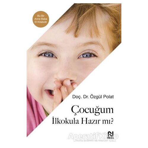 Çocuğum İlkokula Hazır Mı? - Özgül Polat - Nesil Yayınları