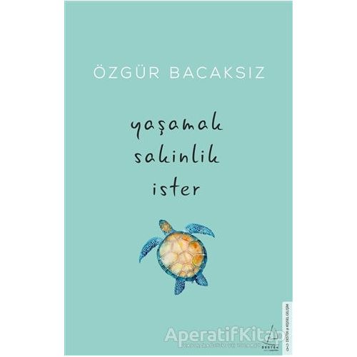 Yaşamak Sakinlik İster - Özgür Bacaksız - Destek Yayınları