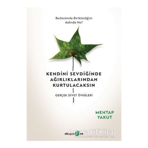 Kendini Sevdiğinde Ağırlıklarından Kurtulacaksın - Mehtap Yakut - Okuyan Us Yayınları