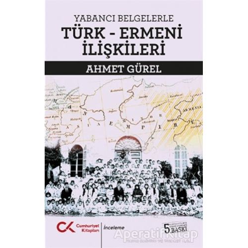 Yabancı Belgelerle Türk-Ermeni İlişkileri - Ahmet Gürel - Cumhuriyet Kitapları