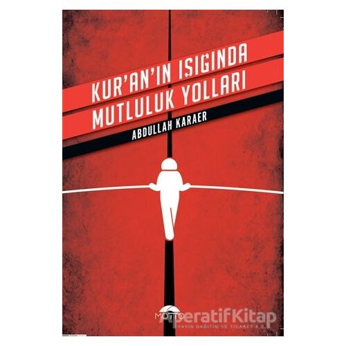 Kuranın Işığında Mutluluk Yolları - Abdullah Karaer - Motto Yayınları