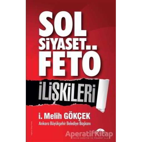 Sol Siyaset FETÖ İlişkileri - İ. Melih Gökçek - Motto Yayınları