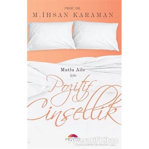 Mutlu Aile İçin Pozitif Cinsellik - M. İhsan Karaman - Motto Yayınları